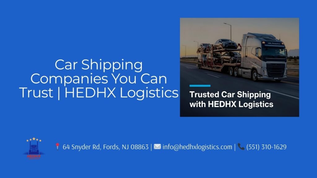 Trusted car shipping companies with HEDHX Logistics